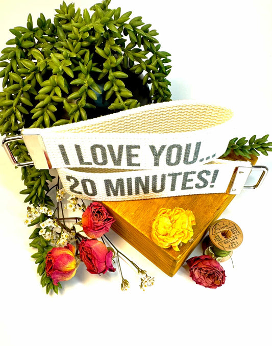 Webbing Wristlet "I LOVE YOU... 20 MINUTES!"